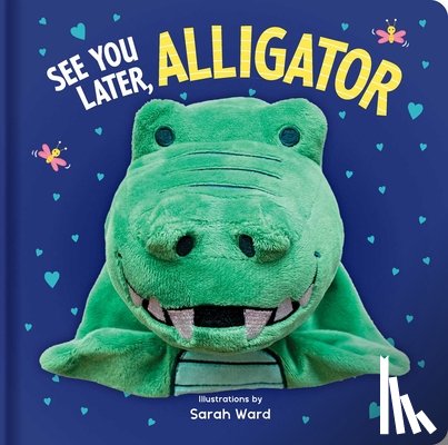 Ward, Sarah - See You Later, Alligator: Hand Puppet Book: Board Book with Plush Hand Puppet