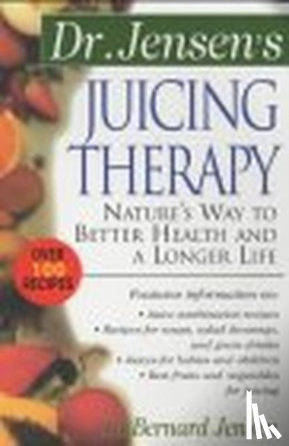 Jensen, Bernard - Dr. Jensen's Juicing Therapy
