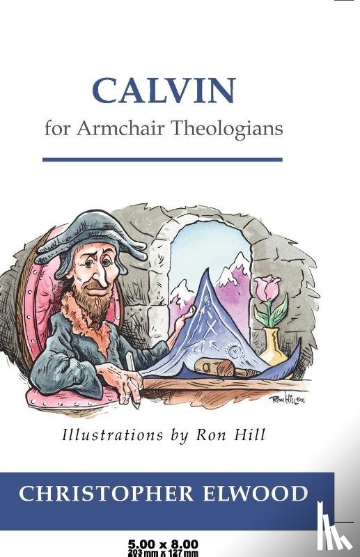 Elwood, Christopher - Calvin for Armchair Theologians