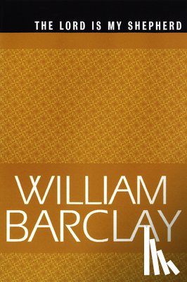 Barclay, William - The Lord Is My Shepherd