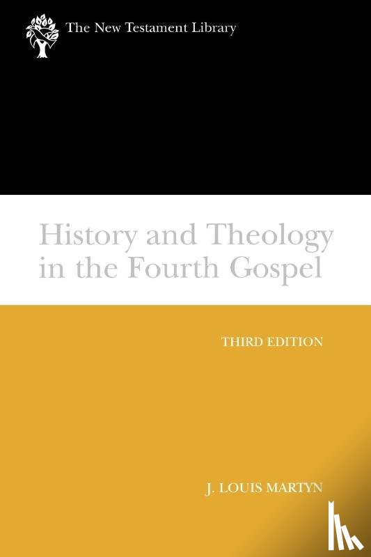 Martyn, J. Louis - History and Theology in the Fourth Gospel, Revised and Expanded