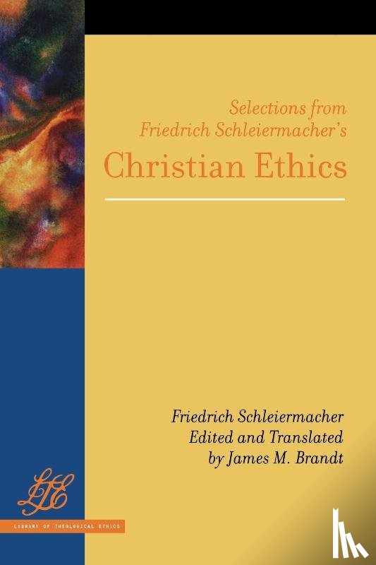 Schleiermacher, Friedrich - Selections from Friedrich Schleiermacher's <i>Christian Ethics</i>