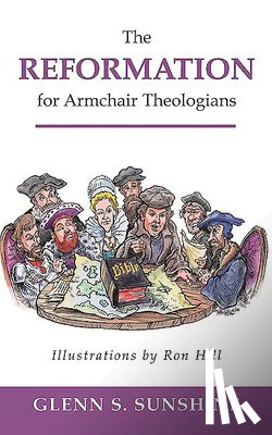 Sunshine, Glenn S. - The Reformation for Armchair Theologians