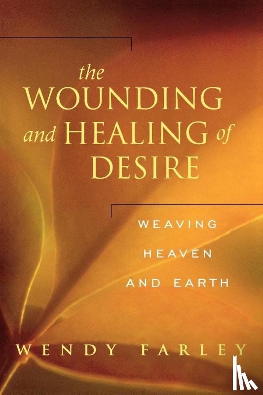 Farley, Wendy - The Wounding and Healing of Desire