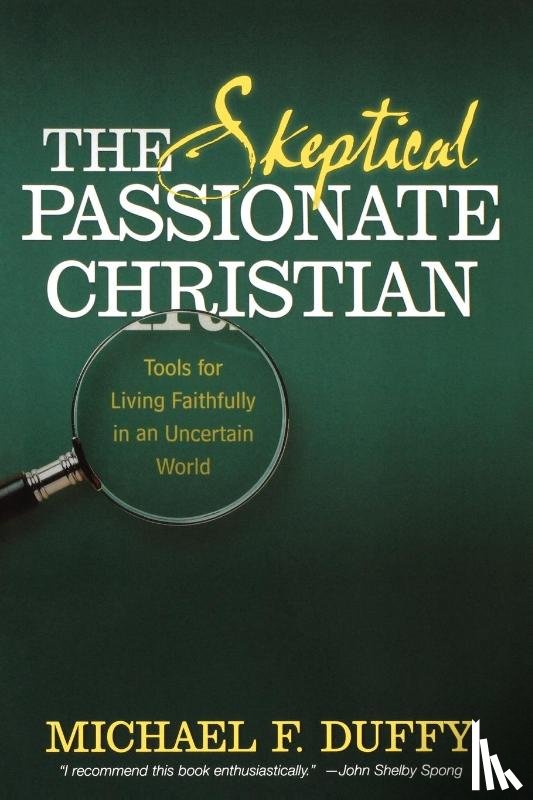 Duffy, Michael F. - The Skeptical, Passionate Christian