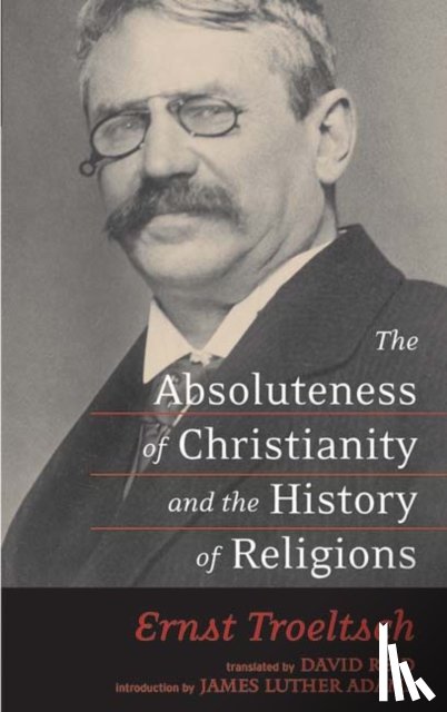 Troeltsch, Ernst - The Absoluteness of Christianity and the History of Religions