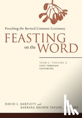 Bartlett, David L. - Feasting on the Word: Year C, Volume 2: Lent Through Eastertide