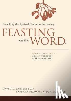 Bartlett, David L. - Feasting on the Word: Year A, Volume 1: Preaching the Revised Common Lectionary