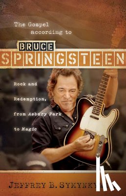 Symynkywicz, Jeffrey B. - Symynkywicz, J: Gospel According to Bruce Springsteen
