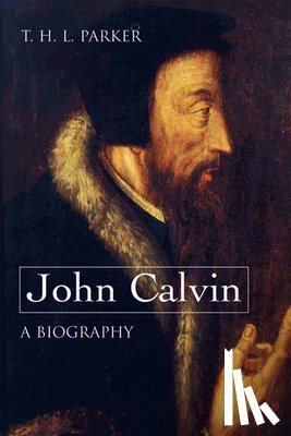 Parker, T. H. L. - John Calvin--A Biography