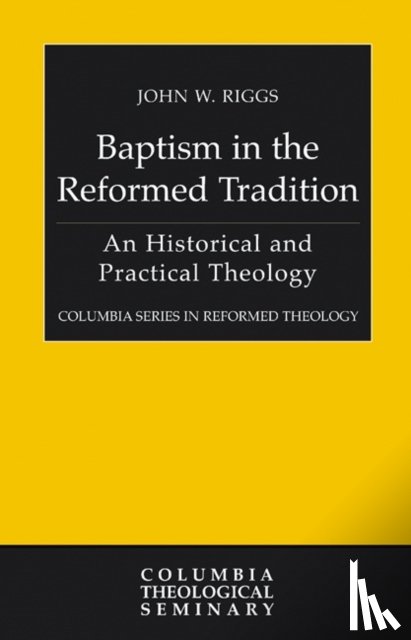 Riggs, John W. - Baptism in the Reformed Tradition