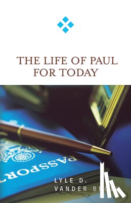Vander Broek, Lyle D. - The Life of Paul for Today
