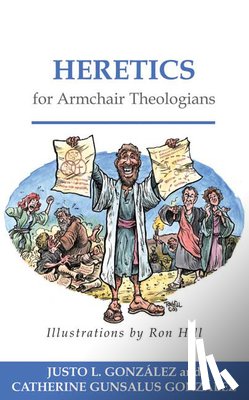 Gonzalez, Justo L., Gonzalez, Catherine Gunsalus - Heretics for Armchair Theologians