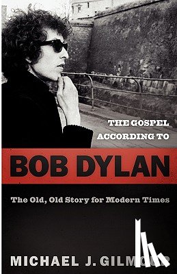 Gilmour, Michael J. - The Gospel according to Bob Dylan
