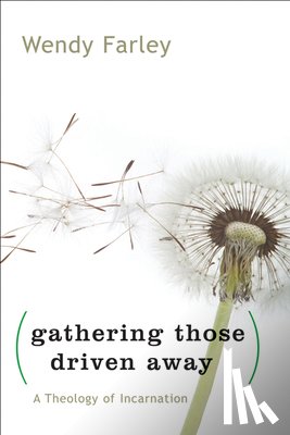 Farley, Wendy - Gathering Those Driven Away