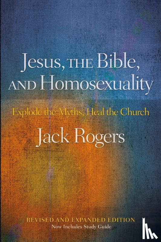 Rogers, Jack - Jesus, the Bible, and Homosexuality, Revised and Expanded Edition