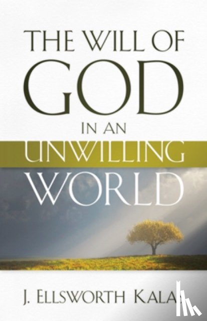 Kalas, J. Ellsworth - The Will of God in an Unwilling World