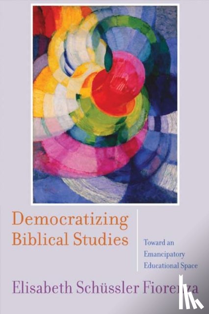 Schussler Fiorenza, Elisabeth - Democratizing Biblical Studies