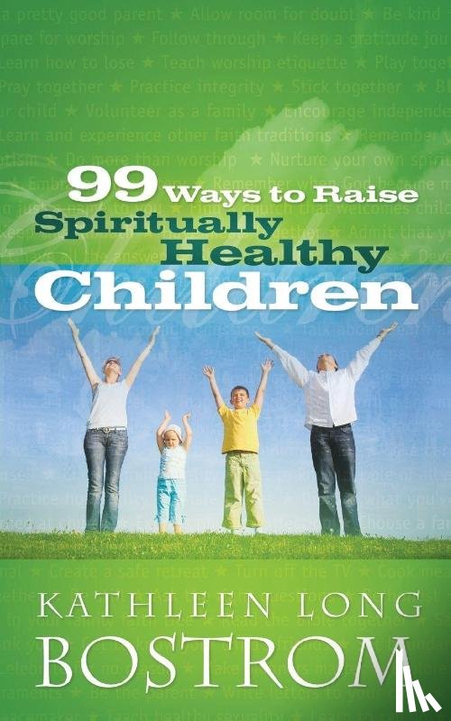 Bostrom, Kathleen Long - 99 Ways to Raise Spiritually Healthy Children
