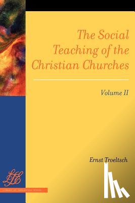 Troeltsch, Ernst - The Social Teaching of the Christian Churches Vol 2