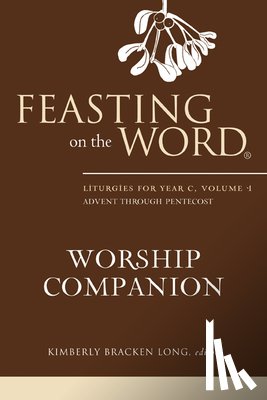 Long, Kimberly Bracken - Feasting on the Word Worship Companion, Year C, Volume 1