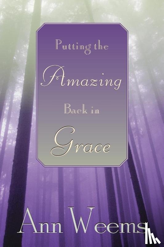 Weems, Ann - Putting the Amazing Back in Grace