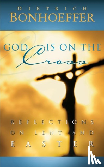 Bonhoeffer, Dietrich - God Is on the Cross