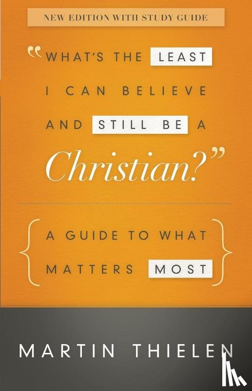 Thielen, Martin - What's the Least I Can Believe and Still Be a Christian? New Edition with Study Guide