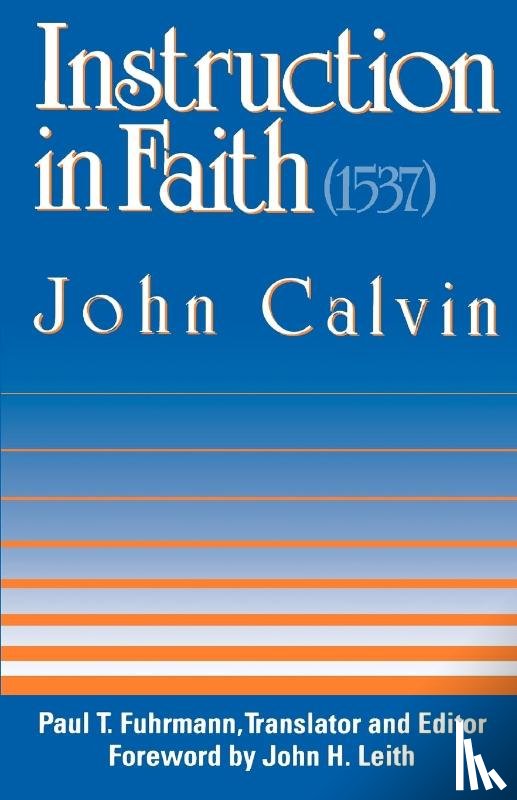 Calvin, John - Instruction in Faith (1537)