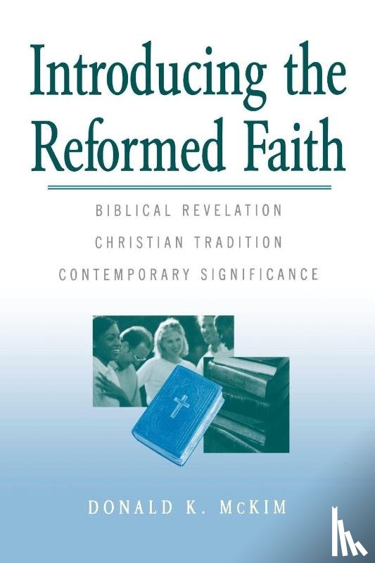 McKim, Donald K. - Introducing the Reformed Faith