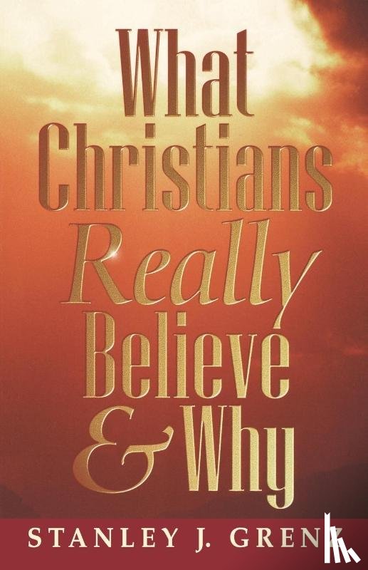 Grenz, Stanley J. - What Christians Really Believe & Why