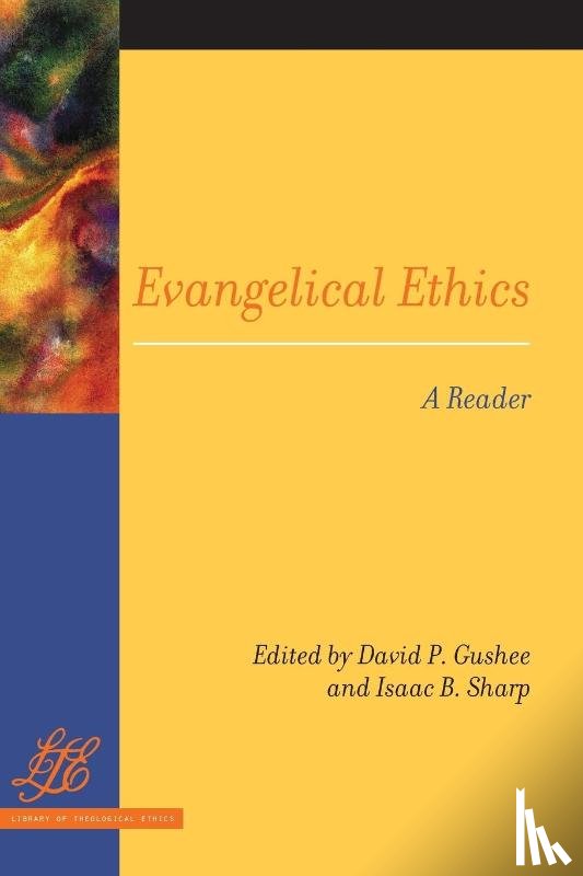 Gushee, David P., Sharp, Isaac B. - Evangelical Ethics