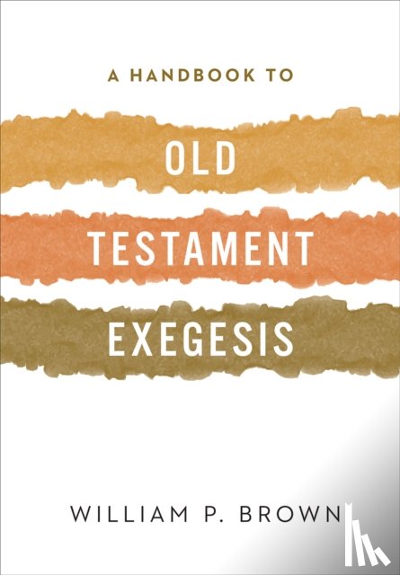 Brown, William P. - A Handbook to Old Testament Exegesis