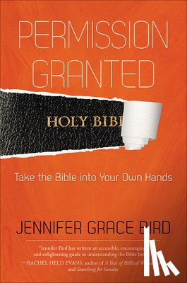 Bird, Jennifer - Permission Granted--Take the Bible into Your Own Hands