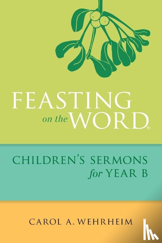 Wehrheim, Carol A - Feasting on the Word Children's Sermons for Year B