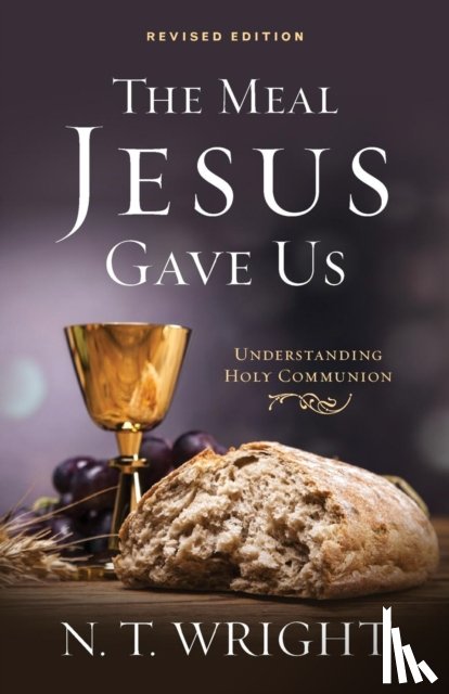 Wright, Fellow and Chaplain N T - The Meal Jesus Gave Us, Revised Edition