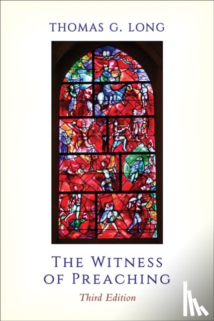 Long, Thomas G. - The Witness of Preaching, Third Edition