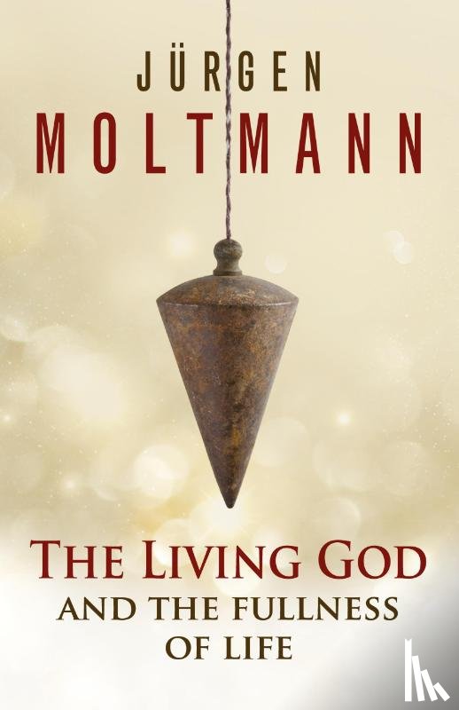 Moltmann, Jurgen - The Living God and the Fullness of Life