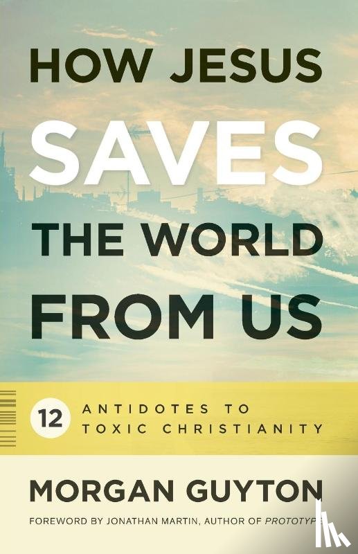 Guyton, Morgan - How Jesus Saves the World from Us