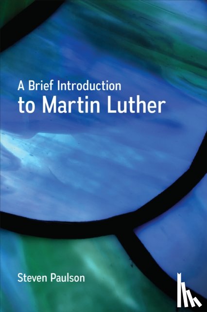 Paulson, Steven - A Brief Introduction to Martin Luther