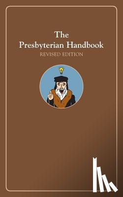 Corp, Presbyterian Publishing - The Presbyterian Handbook, Revised Edition