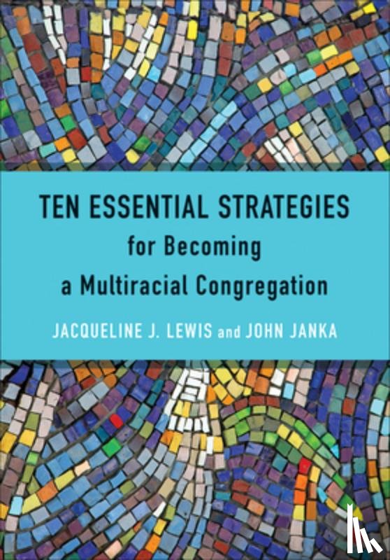 Lewis, Jacqueline J., Janka, John - Ten Essential Strategies for Becoming a Multiracial Congregation
