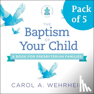 Wehrheim, Carol A. - The Baptism of Your Child, Pack of 5: A Book for Presbyterian Families