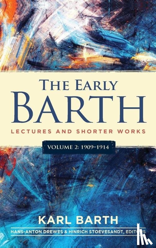 Barth, Karl, Drewes, Hans-Anton, Stoevesandt, Hinrich - The Early Barth - Lectures and Shorter Works, Vol. 2, 1909-1914