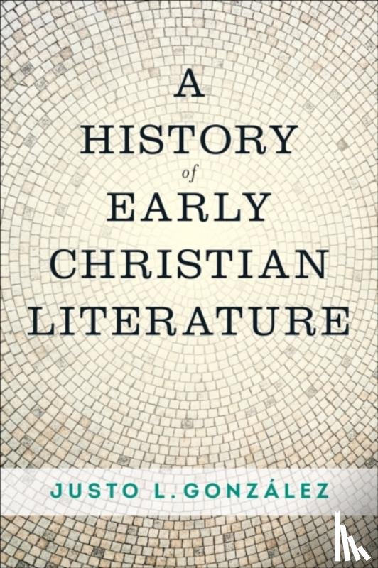 Gonzalez, Justo L. - A History of Early Christian Literature