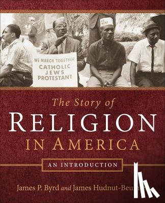 Byrd, James P., Hudnut-Beumler, James - The Story of Religion in America