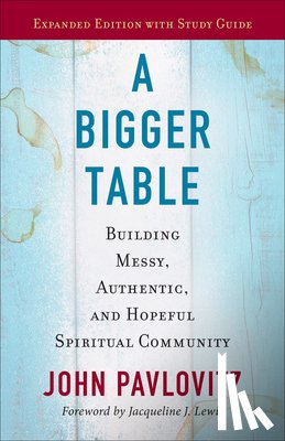 Pavlovitz, John - A Bigger Table, Expanded Edition with Study Guide