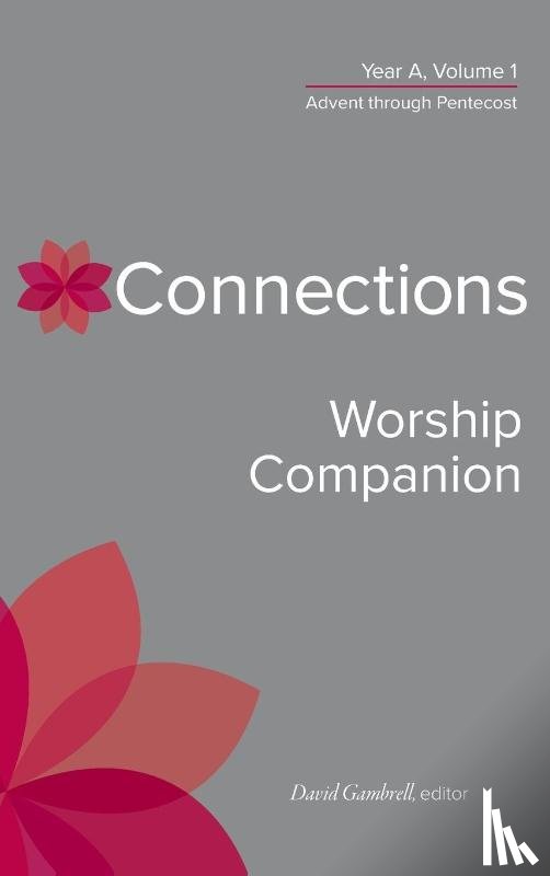  - Connections Worship Companion, Year A, Volume 1