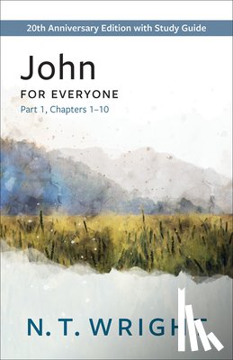 Wright, N. T. - John for Everyone, Part 1: 20th Anniversary Edition with Study Guide, Chapters 1-10