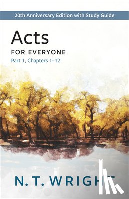 Wright, N. T. - Acts for Everyone, Part 1: 20th Anniversary Edition with Study Guide, Chapters 1-12